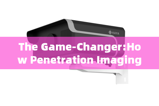 The Game-Changer:How Penetration Imaging Systems Revolutionize Security at Park Checkpoints The Game-Changer:How Penetration Imaging Systems Revolutionize Security at Park Checkpoints