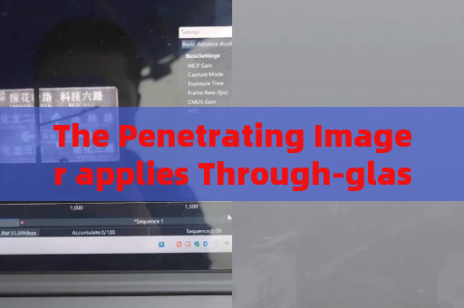 The Penetrating Imager applies Through-glass Imaging Technology to monitor suspect vehicles in military blockade areas.