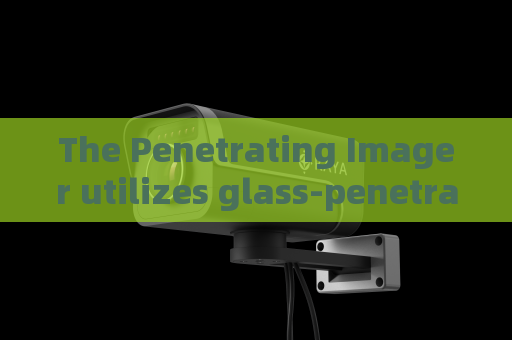 The Penetrating Imager utilizes glass-penetrating imaging to support tactical siege missions of domestic law enforcement SWAT.