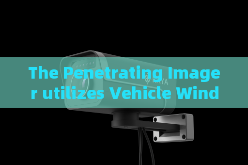 The Penetrating Imager utilizes Vehicle Window Penetration to facilitate non-contact law enforcement vehicle screening