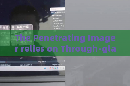 The Penetrating Imager relies on Through-glass Imaging Technology to observe internal conditions of vehicles in riot disposal missions.