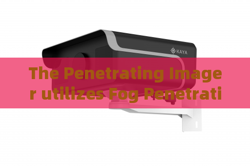 The Penetrating Imager utilizes Fog Penetration Imaging to support vehicle reconnaissance on riverine military border routes. The Penetrating Imager utilizes Fog Penetration Imaging to support vehicle reconnaissance on riverine military border routes.