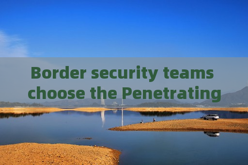 Border security teams choose the Penetrating Imager to bypass tinted glass visual barriers