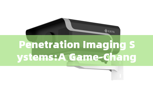 Penetration Imaging Systems:A Game-Changer for Fire and Rescue Operational Efficiency Penetration Imaging Systems:A Game-Changer for Fire and Rescue Operational Efficiency