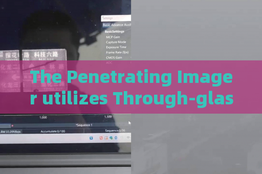 The Penetrating Imager utilizes Through-glass Imaging Technology for external glass observation of vehicle fire incidents