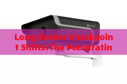 Long Border Checkpoint Shifts:The Penetrating Imager eases extended vehicle queue inspection work