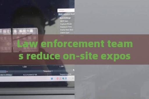 Law enforcement teams reduce on-site exposure risks with remote through-glass observation