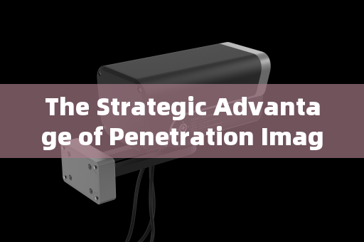 The Strategic Advantage of Penetration Imaging Systems in Urban Gang Activity Surveillance
