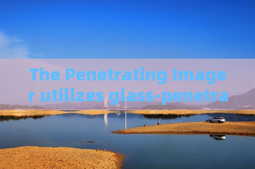 The Penetrating Imager utilizes glass-penetrating imaging to support anti-terror tactical missions for armed police teams