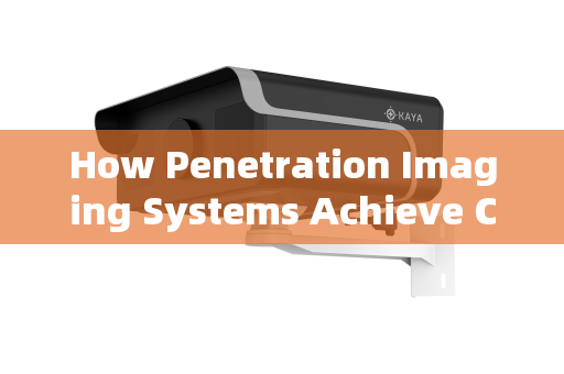How Penetration Imaging Systems Achieve Clear Vision Through Tinted Vehicle Windows