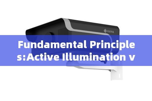 Fundamental Principles:Active Illumination vs.Passive Detection Fundamental Principles:Active Illumination vs.Passive Detection