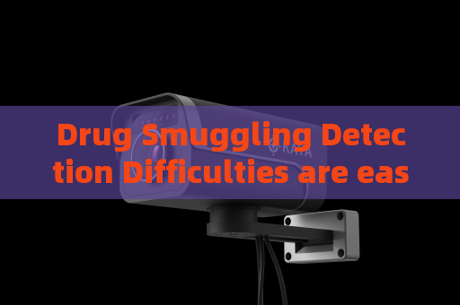 Drug Smuggling Detection Difficulties are eased with the help of glass-penetrating imaging