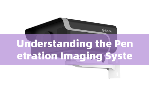 Understanding the Penetration Imaging System:Seeing Through Barriers Understanding the Penetration Imaging System:Seeing Through Barriers