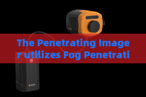 The Penetrating Imager utilizes Fog Penetration Imaging to support vehicle reconnaissance on riverine military border routes.