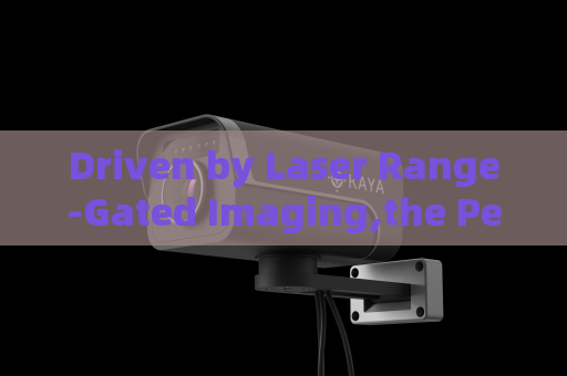 Driven by Laser Range-Gated Imaging,the Penetrating Imager copes with backlight interference in highway law enforcement inspections.