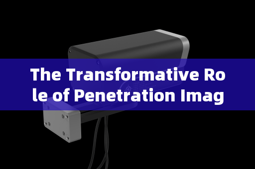 The Transformative Role of Penetration Imaging Systems in Rural Patrol Vehicle Inspections The Transformative Role of Penetration Imaging Systems in Rural Patrol Vehicle Inspections
