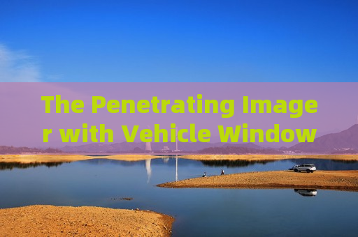 The Penetrating Imager with Vehicle Window Penetration simplifies non-contact vehicle inspection for border military police.