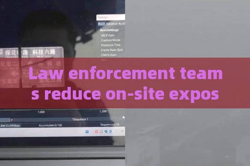Law enforcement teams reduce on-site exposure risks with remote through-glass observation