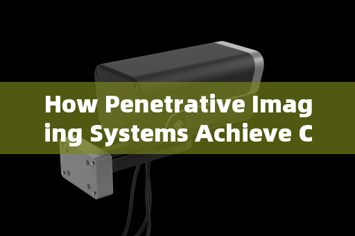 How Penetrative Imaging Systems Achieve Clear Vision Through Obfuscating Smoke How Penetrative Imaging Systems Achieve Clear Vision Through Obfuscating Smoke