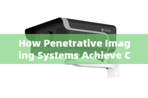 How Penetrative Imaging Systems Achieve Clear Vision Through Obfuscating Smoke