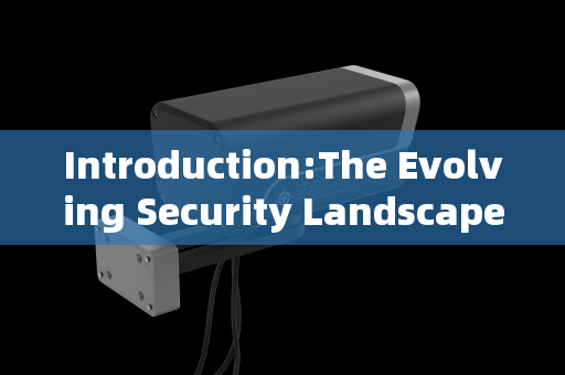 Introduction:The Evolving Security Landscape