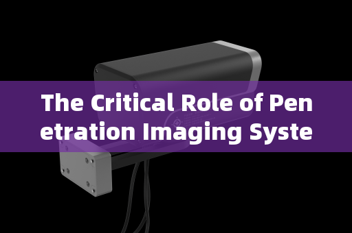 The Critical Role of Penetration Imaging Systems in Urban Checkpoint Reconnaissance The Critical Role of Penetration Imaging Systems in Urban Checkpoint Reconnaissance