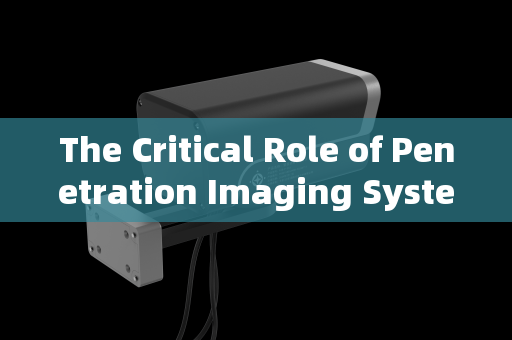 The Critical Role of Penetration Imaging Systems in Urban Checkpoint Reconnaissance The Critical Role of Penetration Imaging Systems in Urban Checkpoint Reconnaissance