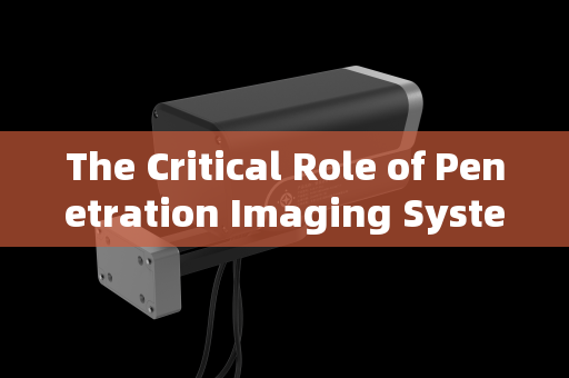 The Critical Role of Penetration Imaging Systems in Urban Checkpoint Reconnaissance