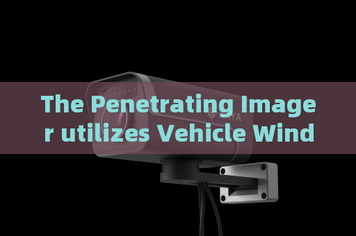 The Penetrating Imager utilizes Vehicle Window Penetration to facilitate non-contact law enforcement vehicle screening