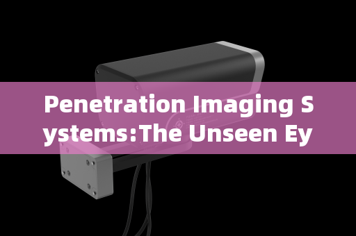 Penetration Imaging Systems:The Unseen Eye in Pre-Assault Reconnaissance for Tactical Operations Penetration Imaging Systems:The Unseen Eye in Pre-Assault Reconnaissance for Tactical Operations