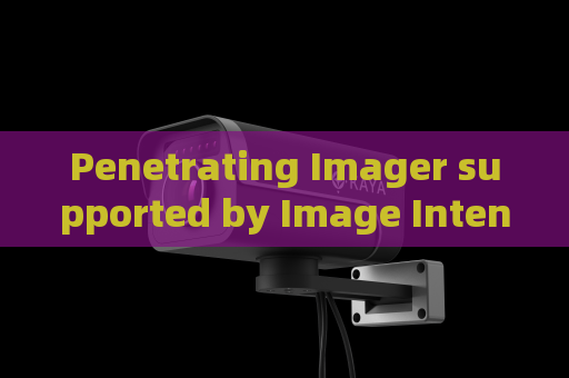 Penetrating Imager supported by Image Intensifier Camera for tactical scene detection