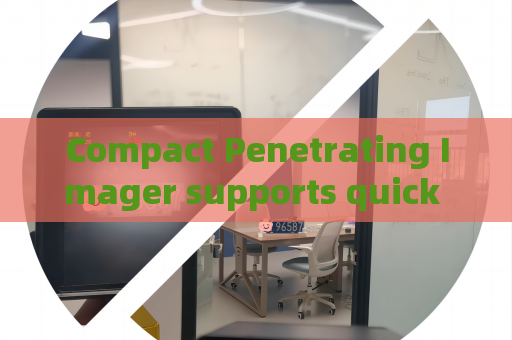 Compact Penetrating Imager supports quick assembly for temporary emergency inspection sites to check hidden contraband