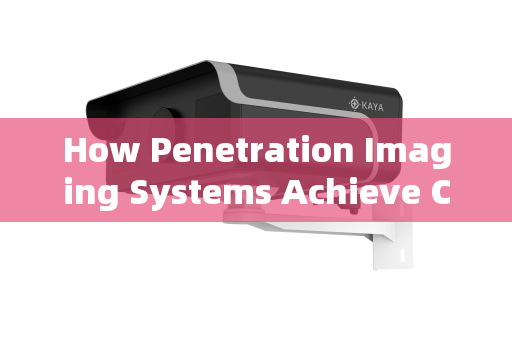How Penetration Imaging Systems Achieve Clear Visualization Through Smoke and Obscurants