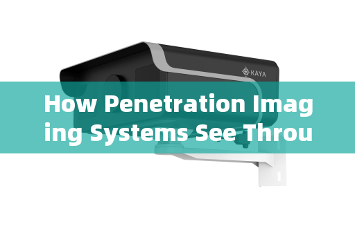 How Penetration Imaging Systems See Through Vehicle Windows:Technology and Applications