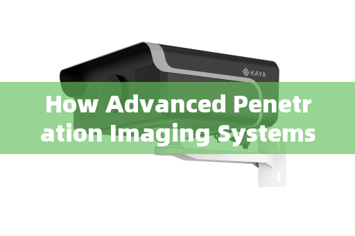 How Advanced Penetration Imaging Systems Achieve Clear Vision Through Glass Curtain Walls How Advanced Penetration Imaging Systems Achieve Clear Vision Through Glass Curtain Walls