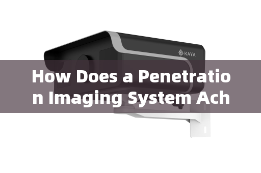 How Does a Penetration Imaging System Achieve Clear Imaging Through Vehicle Windows?