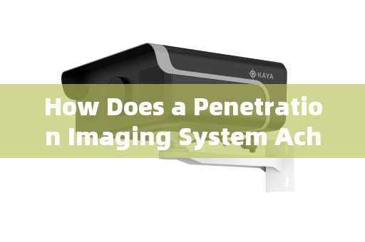 How Does a Penetration Imaging System Achieve Clear Imaging Through Vehicle Windows?