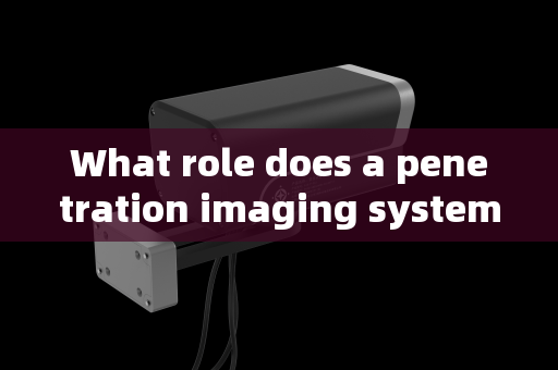 What role does a penetration imaging system play in counter-terrorism inspections in crowded places?