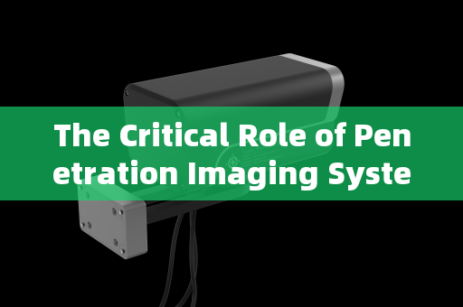 The Critical Role of Penetration Imaging Systems in High-Risk Vehicle Pre-Inspection