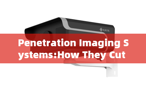 Penetration Imaging Systems:How They Cut Through the Smoke