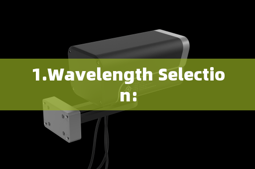 1.Wavelength Selection: