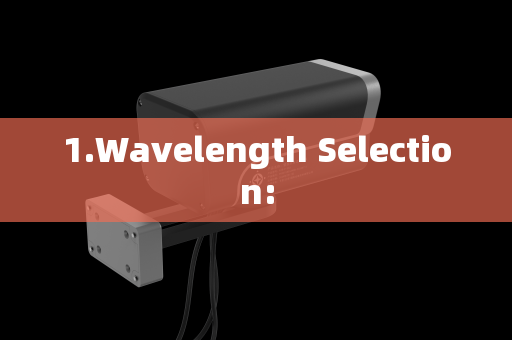 1.Wavelength Selection: