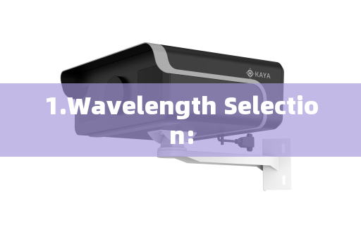 1.Wavelength Selection:
