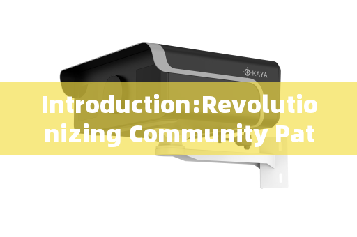 Introduction:Revolutionizing Community Patrol Protocols