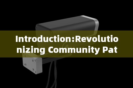 Introduction:Revolutionizing Community Patrol Protocols