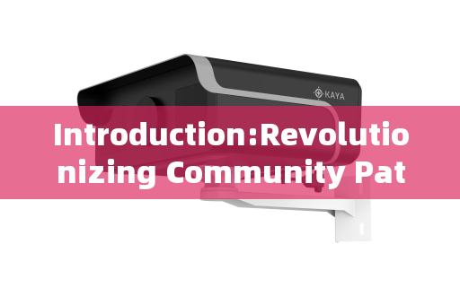 Introduction:Revolutionizing Community Patrol Protocols