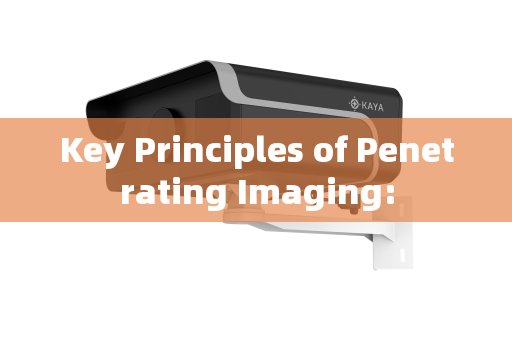 Key Principles of Penetrating Imaging: