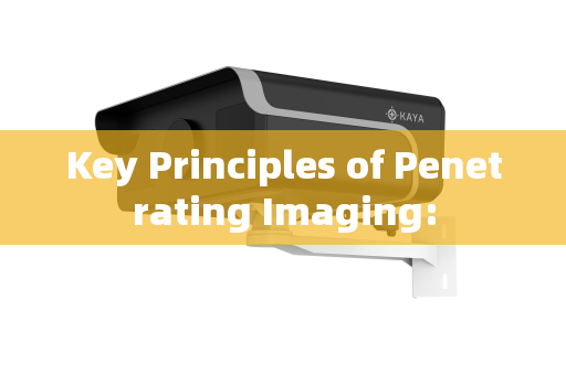 Key Principles of Penetrating Imaging: