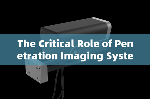 The Critical Role of Penetration Imaging Systems in Urban Checkpoint Reconnaissance