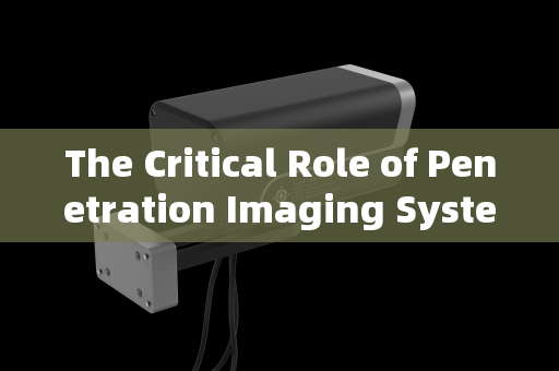 The Critical Role of Penetration Imaging Systems in Urban Checkpoint Reconnaissance